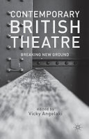 Contemporary British theatre : breaking new ground / edited by Vicky Angelaki.