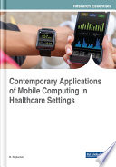 Contemporary applications of mobile computing in healthcare settings / R. Rajkumar, editor.