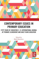 Contemporary issues in primary education : fifty years of Education 3-13: International Journal of Primary, Elementary and Early Years Education / edited by Mark Brundrett [and six others].
