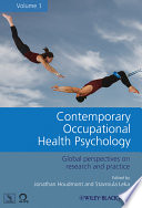 Contemporary occupational health psychology global perspectives on research and practice / edited by Jonathan Houdmont and Stavroula Leka.