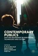 Contemporary publics : shifting boundaries in new media, technology and culture / P. David Marshall, Glenn D'Cruz, Sharyn McDonald, Katja Lee, editors.