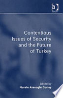 Contentious issues of security and the future of Turkey / edited by Nursin Atesoglu Guney.