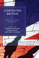 Contested Britain Brexit, austerity and agency / edited by Marius Guderjan, Hugh Mackay, Gesa Stedman.