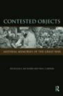 Contested objects : material memories of the Great War / Nicholas J. Saunders and Paul Cornish (editors).