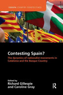 Contesting Spain? : the dynamics of nationalist movements in Catalonia and the Basque country / edited by Richard Gillespie and Caroline Gray.
