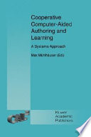 Cooperative computer-aided authoring and learning : a systems approach / edited by Max Mühlhäuser.