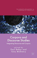 Corpora and discourse studies : integrating discourse and corpora / edited by Paul Baker and Tony McEnery.