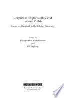 Corporate responsibility and labour rights codes of conduct in the global economy / edited by Rhys Jenkins, Ruth Pearson and Gill Seyfang.