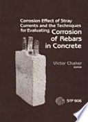 Corrosion effect of stray currents and the techniques for evaluating corrosion of rebars in concrete : a symposium sponsored by ASTM Committee G-1 on Corrosion of Metals, Williamsburg, VA, 28 Nov. 1984 / Victor Chaka, editor.