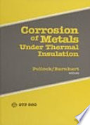 Corrosion of metals under thermal insulation a symposium sponsored by ASTM Committees C-16 on Thermal Insulation and G-1 on Corrosion and the National Association of Corrosion Engineers, the Institution of Corrosion S