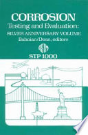 Corrosion testing and evaluation : silver anniversary volume / Robert Baboian and Sheldon W. Dean, editors.