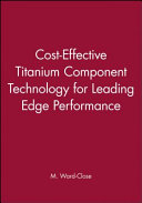 Cost-effective titanium component technology for leading-edge performance / [seminar] ; edited by M. Ward-Close.