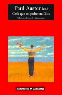 Creía que mi padre era Dios : relatos veridicos de la vida americana / edición de Paul Auster ; traducción de Cecilia Ceriani.