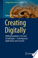Creating digitally shifting boundaries : arts and technologies-contemporary applications and concepts / Anthony L. Brooks, editor.