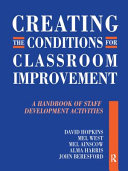 Creating the conditions for classroom improvement : a handbook of staff development activities / David Hopkins ... [et al.].