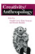 Creativity/anthropology / edited by Smadar Lavie, Kirin Narayan, and Renato Rosaldo.