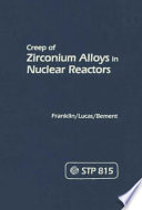 Creep of zirconium alloys in nuclear reactors sponsored by The Metals Properties Council, D. G. Franklin, Electric Power Research Institute, G. E. Lucas, University of California, Santa Barbara, A. L. Bement, Material
