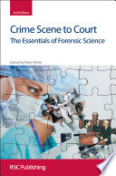 Crime scene to court : the essentials of forensic science / edited by P. C. White.