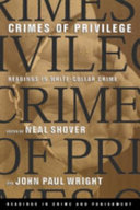 Crimes of privilege : readings in white-collar crime / edited by Neal Shover, John Paul Wright.