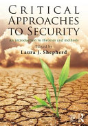Critical approaches to security : an introduction to theories and methods / edited by Laura J. Shepherd.