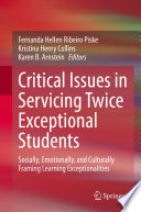 Critical issues in servicing twice exceptional students socially, emotionally, and culturally framing learning experiences / Fernanda Hellen Ribeiro Piske, Kristina Henry Collins, Karen B. Arnstein, editors.