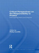 Critical perspectives on the responsibility to protect : interrogating theory and practice / edited by Philip Cunliffe.