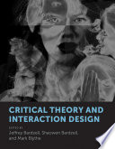 Critical theory and interaction design / edited by Jeffrey Bardzell, Shaowen Bardzell, and Mark Blythe.
