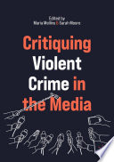 Critiquing violent crime in the media edited by Maria Mellins, Sarah Moore.