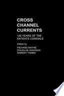 Cross channel currents : 100 years of the Entente Cordiale / edited by Richard Mayne, Douglas Johnson and Robert Tombs.