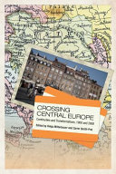 Crossing Central Europe : continuities and transformations, 1900 and 2000 / edited by Helga Mitterbauer and Carrie Smith-Prei.