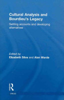 Cultural analysis and Bourdieu's legacy settling accounts and developing alternatives / edited by Elizabeth Silva and Alan Warde.