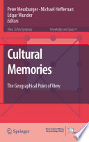 Cultural memories the geographical point of view / Peter Meusburger, Michael Heffernan, Edgar Wunder, editors.