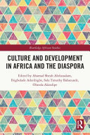 Culture and development in Africa and the diaspora edited by Ahmad Shehu Abdussalam, Ibigbolade Simon Aderibigbe, Sola Timothy Babatunde, Olutola Opeyemi Akindipe.