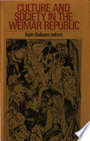 Culture and society in the Weimar Republic / Keith Bullivant, editor.