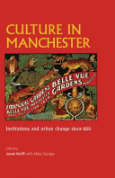 Culture in Manchester : institutions and urban change since 1850 / edited by Janet Wolff with Mike Savage.