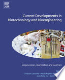 Current developments in biotechnology and bioengineering bioprocesses, bioreactors and controls / edited by Christian Larroche, Maria Ángeles Sanromán, Guocheng Du, Ashok Pandey.