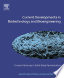 Current developments in biotechnology and bioengineering current advances in solid-state fermentation / edited by Ashok Pandey, Christian Larroche, Carlos Ricardo Soccol.