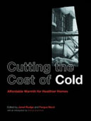 Cutting the cost of cold : affordable warmth for healthier homes / edited by Janet Rudge & Fergus Nicol.