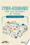Cyber-assurance for the Internet of Things / edited by Tyson T. Brooks.