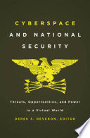 Cyberspace and national security threats, opportunities and power in a virtual world / Derek S. Reveron, editor.