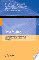 Data Mining 17th Australasian Conference, AusDM 2019, Adelaide, SA, Australia, December 2–5, 2019, Proceedings / edited by Thuc D. Le, Kok-Leong Ong, Yanchang Zhao, Warren H. Jin, Sebastien Wong, Lin Liu, Graham Williams.