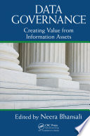 Data governance : creating value from information assets / edited by Neera Bhansali.