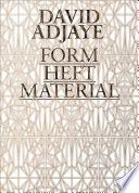 David Adjaye : form heft material / edited by Okwui Enwezor and Zoe Ryan, in consultation with Peter Allison ; with essays by David Adjaye, Peter Allison, Okwui Enwezor, Andrea Phillips, Zoe Ryan, and Mabel O. Wilson ; with a foreword by Douglas Druick and Okwui Enwezor.