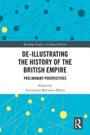 De-illustrating the history of the British Empire preliminary perspectives / edited by Annamaria Motrescu-Mayes.