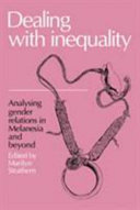 Dealing with inequality : analysing gender relations in Melanesia and beyond / essays by members of the 1983/1984 Anthropological Research Group at the Research School of Pacific Studies the Australian National University ; edited by Marilyn Strathern.