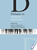 Debates in physical education / edited by Susan Capel and Margaret Whitehead.