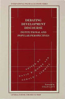 Debating development discourse : international and popular perspectives / edited by David B. Moore and Gerald J. Schmitz.