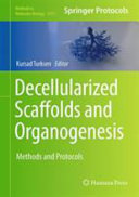 Decellularized scaffolds and organogenesis : methods and protocols / edited by Kursad Turksen.