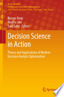 Decision Science in Action Theory and Applications of Modern Decision Analytic Optimisation / edited by Kusum Deep, Madhu Jain, Said Salhi.