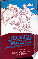 Decision making : approaches and analysis / a reader edited by Anthony G. McGrew and M.J. Wilson.